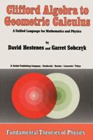 Clifford Algebra to Geometric Calculus: A Unified Language for Mathematics and Physics (Fundamental Theories of Physics) 9027725616 Book Cover