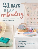 21 Days to Learn Embroidery: Daily Practice, Step-by-Step Instructions, 16 Projects 1644036193 Book Cover