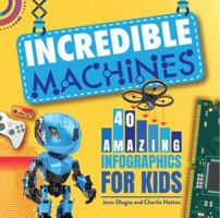 Incredible Machines: 40 Amazing Infographics for Kids 1618217704 Book Cover