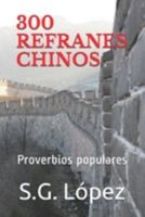 300 REFRANES CHINOS: Proverbios populares (Spanish Edition) 1689341238 Book Cover