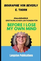 Biographie von Beverly E. Thorn: Einschließlich erstaunlicher Lektionen für Before I Lose My Own Mind B0FG33L3P3 Book Cover