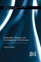 Grotowski, Women, and Contemporary Performance: Meetings with Remarkable Women 041581359X Book Cover