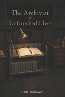 The Archivist of Unfinished Lives (The Otherwise Novels) B0HBXM2V1Q Book Cover