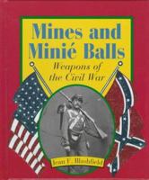 Mines and Minie Balls: Weapons of the Civil War (First Book) 0531202739 Book Cover