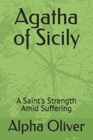 Agatha of Sicily: A Saint's Strength Amid Suffering B0F1L8X6VW Book Cover