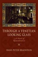 Through a Venetian Looking Glass: A Novel of Remembrances 1564745511 Book Cover