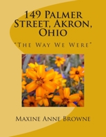 149 Palmer Street, Akron, Ohio: "The Way We Were" 1500223077 Book Cover