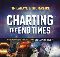 Charting the End Times: A Visual Guide to Understanding Bible Prophecy (Tim Lahaye Prophecy Library Series)