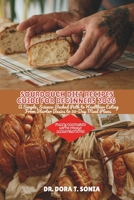 SOURDOUGH DIET RECIPES GUIDE FOR BEGINNERS 2026: A Simple, Science-Backed Path to Healthier Eating From Starter Basics to 30-Day Meal Plans B0FJ22C6K8 Book Cover