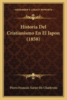 Historia Del Cristianismo En El Japon (1858) 1167659511 Book Cover