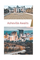 Asheville Awaits: Your guide to the heart of the blue Ridge mountains B0DZD1XS65 Book Cover