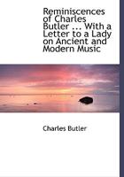 Reminiscences of Charles Butler ... With a Letter to a Lady on Ancient and Modern Music 1142167585 Book Cover