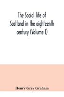 The Social Life of Scotland in the Eighteenth Century; Volume 1 9354041450 Book Cover