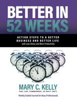 Better in 52 Weeks: Action Steps to a Better Business and Better Life With Less Stress and More Productivity 1640954171 Book Cover
