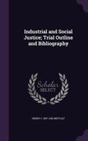 Industrial and Social Justice; Trial Outline and Bibliography 1347569235 Book Cover