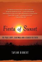 Fiesta of Sunset: The Peace Corps, Guatemala and a Search for Truth 1450272223 Book Cover