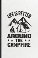 Life Is Better Around the Campfire: Funny Camping Hiking Lover Lined Notebook/ Blank Journal For Camper Adventure, Inspirational Saying Unique Special Birthday Gift Idea Modern 6x9 110 Pages 1706007973 Book Cover