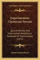 Experimentum Chymicum Novum: Quo Artificialis And Instantanea Metallorum Generatio Et Transmutatio (1671) 1120194539 Book Cover