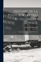 Histoire De La Poste Aux Lettres Et Du Timbre-Poste: Depuis Leurs Origines Jusqu'à Nos Jours 1017655790 Book Cover
