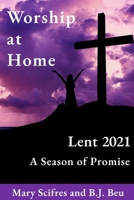 Worship at Home: Lent 2021 A Season of Promise B08QSCCD57 Book Cover
