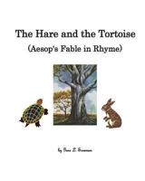 The Hare and the Tortoise, Aesop's Fable in Rhyme 1500624365 Book Cover