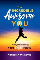 The Incredible Awesome You!: The Keys to Unlocking Your Bright Future 0648357473 Book Cover