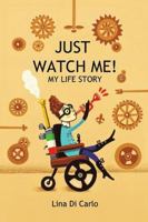 Just Watch Me! My Life Story 1955156905 Book Cover