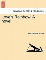 Love's Rainbow. A novel. 1240876920 Book Cover