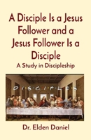 A Disciple Is a Jesus Follower and a Jesus Follower Is a Disciple: A Study in Discipleship 1087915694 Book Cover