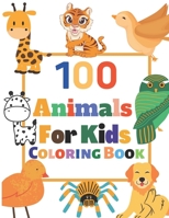 100 Animal Coloring Book For Kids: 100 Easy And Fun Animal Coloring Pages For Kids and Toddlers B09SBNJWTG Book Cover