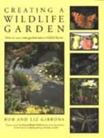 Creating a Wildlife Garden: How to Turn Your Garden into a Wildlife Haven 1851529357 Book Cover