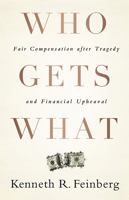 Who Gets What: Fair Compensation after Tragedy and Financial Upheaval 1586489771 Book Cover