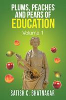 Plums, Peaches and Pears of Education: Volume I 1490770712 Book Cover