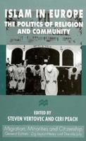 Islam in Europe: The Politics of Religion and Community (Migration, Minorities, and Citizenship.) 0312165986 Book Cover