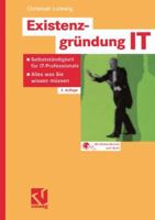 Existenzgrundung It: Selbststandigkeit Fur It-Professionals Alles Was Sie Wissen Mussen 3528257121 Book Cover