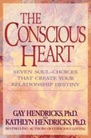 The Conscious Heart: Seven Soul-Choices That Create Your Relationship Destiny 0553374915 Book Cover