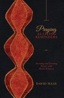 Praying as Living Reminders: Morning and Evening Prayer with Henri Nouwen 1940414172 Book Cover