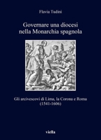 Governare Una Diocesi Nella Monarchia Spagnola: Gli Arcivescovi Di Lima, La Corona E Roma (1541-1606) B0CWPW2WWJ Book Cover