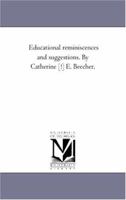 Educational Reminiscences and Suggestions 1425525490 Book Cover