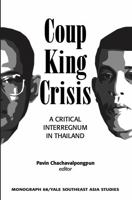Coup, King, Crisis: A Critical Interregnum in Thailand 9813251050 Book Cover