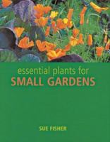 Essential Plants for Small Gardens 1844030334 Book Cover