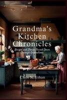 Grandma's Kitchen Chronicles: Recipes and Stories Passed Down Through Generations B0F79NJ9PR Book Cover