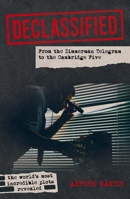 Declassified: From the Zimmerman Telegram to the Cambridge Five 1398858137 Book Cover