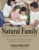 Natural Family Home Health Cures From A-Z: The Complete Guide for Alternative Treatments & Traditional Care 1578263182 Book Cover