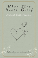 When Love Meets Grief Journal Companion B0H3M7BQ1H Book Cover