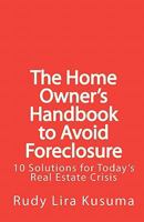 The Home Owner's Handbook to Avoid Foreclosure: 10 Solutions for Today's Real Estate Crisis 1456409050 Book Cover