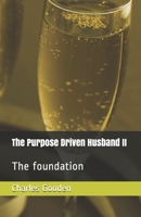 The Purpose Driven Husband II: The foundation B08TQDLRX1 Book Cover