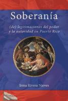 Soberan�a: (de) Legitimaciones del Poder Y La Autoridad En Puerto Rico 1449983707 Book Cover