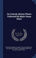 On Central-African Plants Collected By Major Serpa Pinto (1881) 1340442310 Book Cover