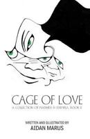Cage of Love: A Collection of Madness & Exempla, Book II 1475172117 Book Cover